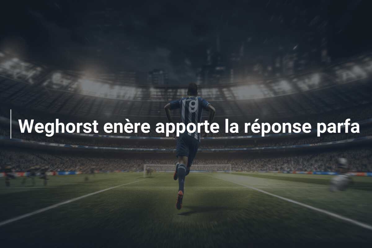 Weghorst enère apporte la réponse parfa