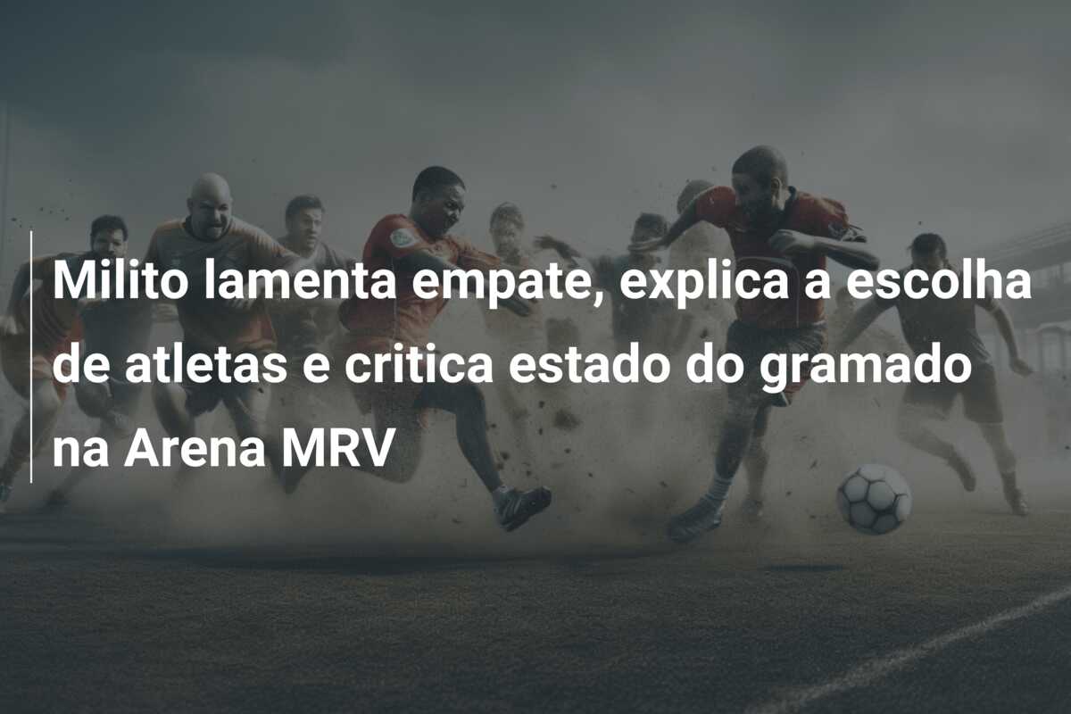 Milito lamenta empate, explica a escolha de atletas e critica estado do gramado na Arena MRV
