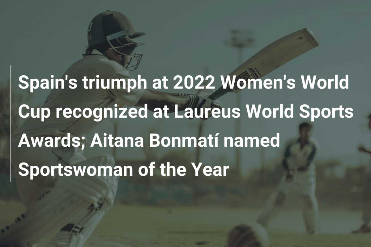 Spain's triumph at 2022 Women's World Cup recognized at Laureus World ...