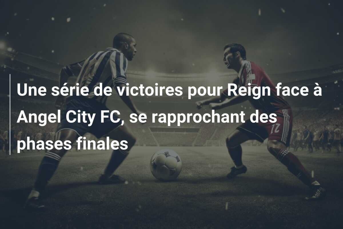 Une série de victoires pour Reign face à Angel City FC, se rapprochant des phases finales