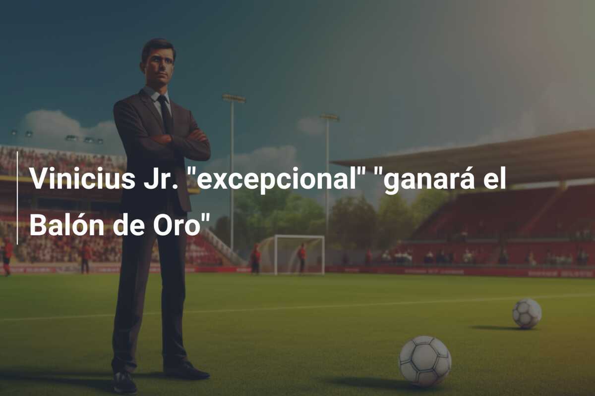 Vinicius Jr. "excepcional" "ganará el Balón de Oro"