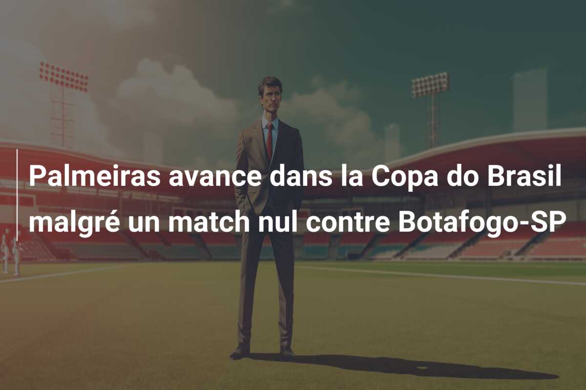 Palmeiras avance dans la Copa do Brasil malgré un match nul contre Botafogo-SP