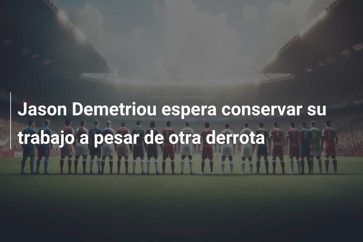 Jason Demetriou espera conservar su trabajo a pesar de otra derrota