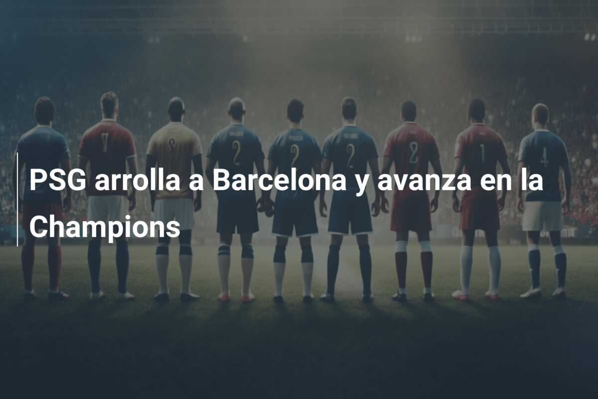 PSG arrolla a Barcelona y avanza en la Champions