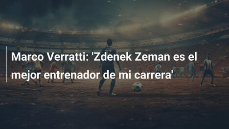 Marco Verratti: 'Zdenek Zeman es el mejor entrenador de mi carrera'