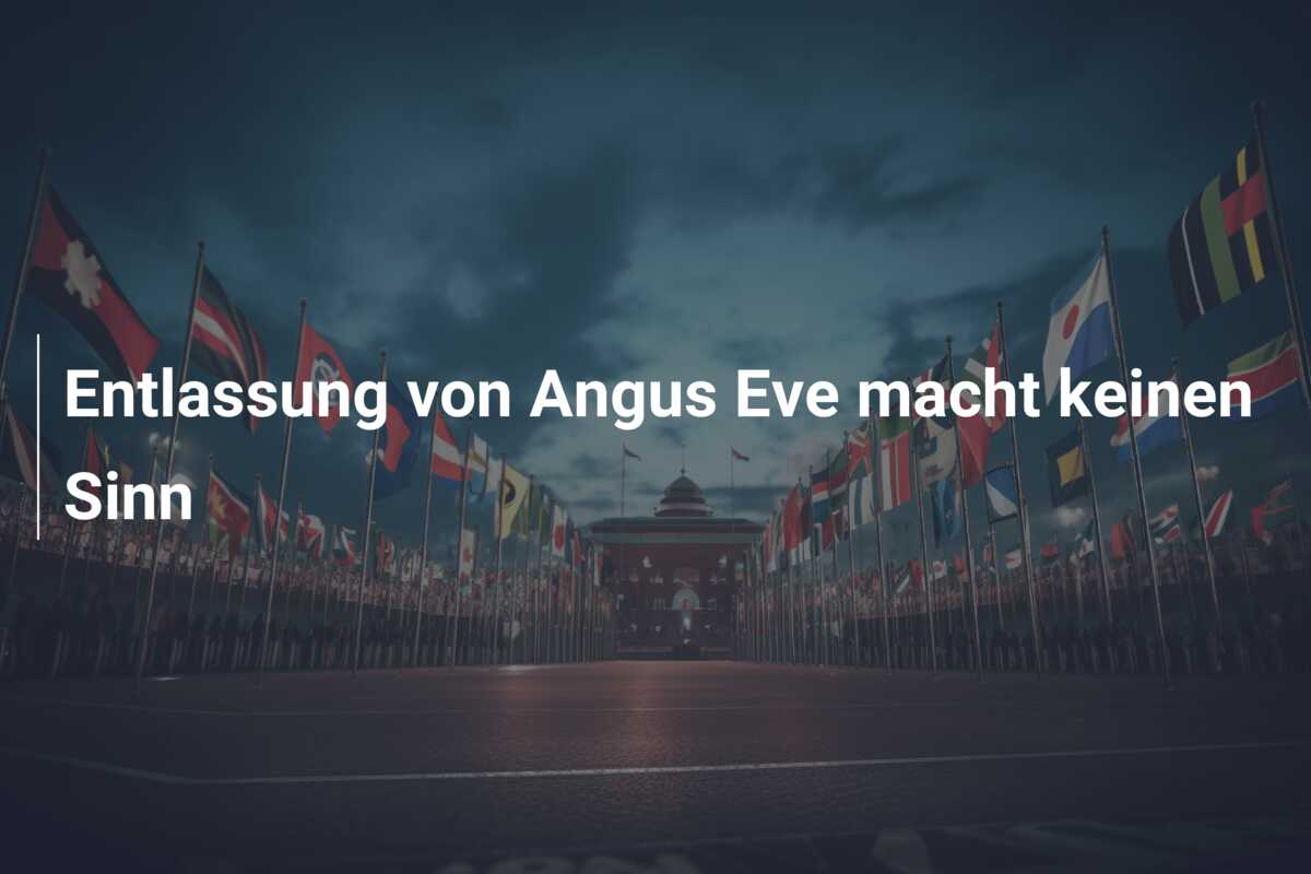 Entlassung von Angus Eve macht keinen Sinn