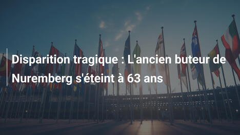 Disparition tragique : L'ancien buteur de Nuremberg s'éteint à 63 ans
