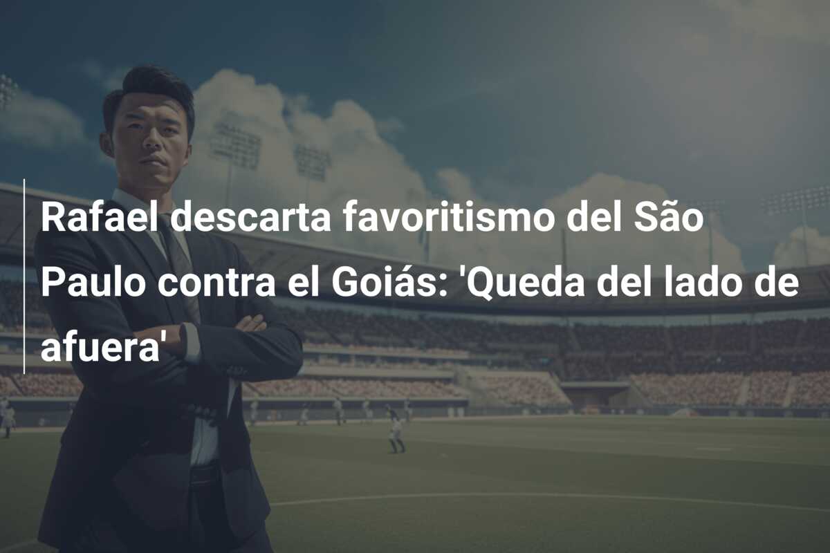 Rafael descarta favoritismo del São Paulo contra el Goiás: ‘Queda del lado de afuera’