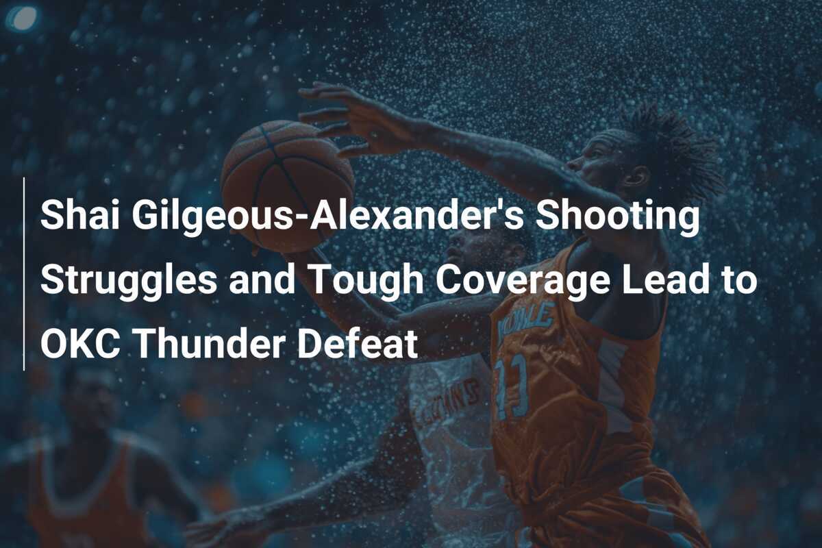Thunder Victorious Over Wizards Despite Gilgeous-Alexander's Shooting Struggles