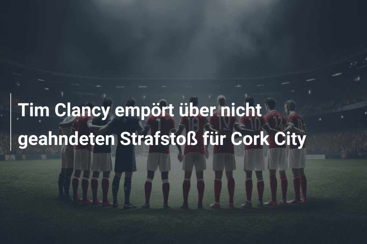 Tim Clancy empört über nicht geahndeten Strafstoß für Cork City