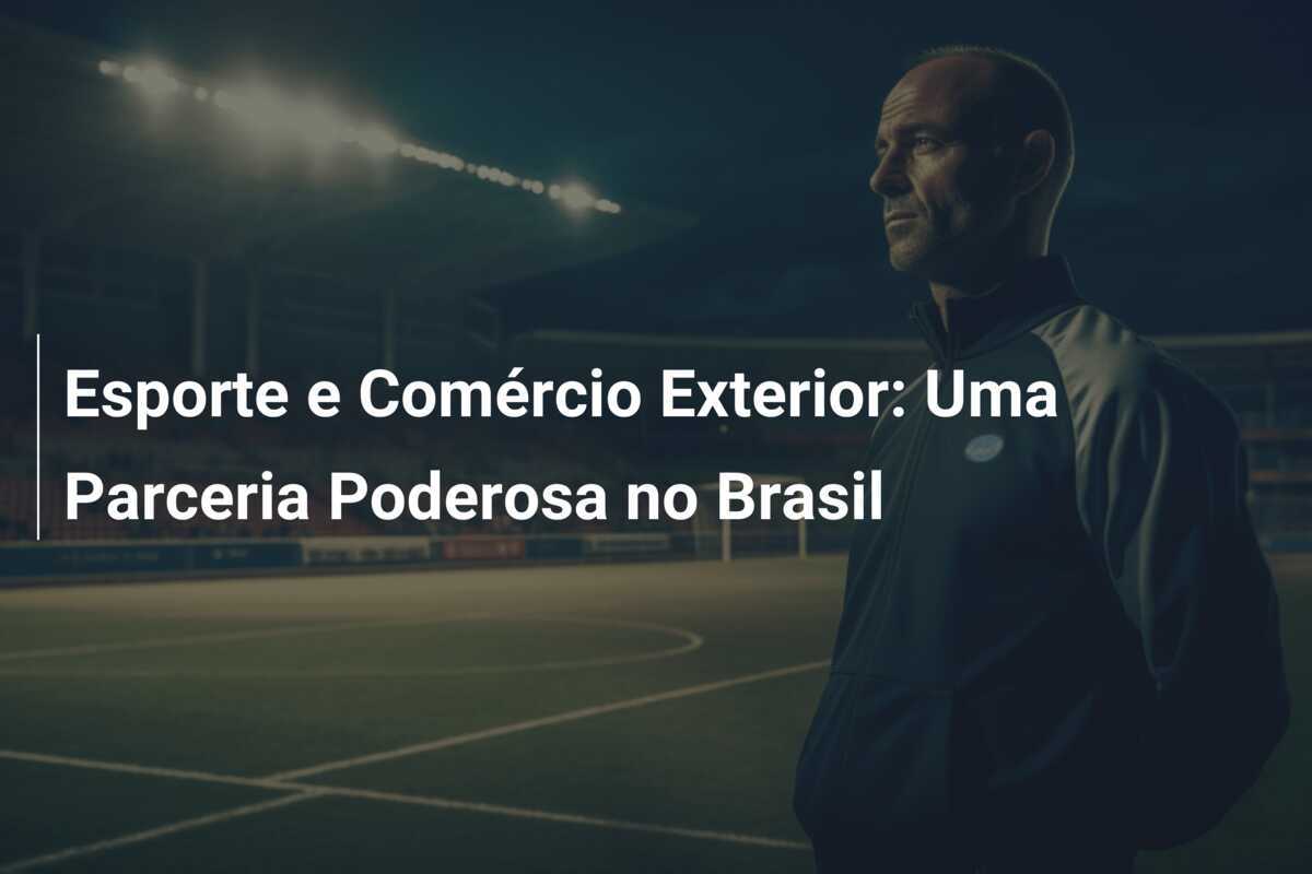 Esporte e Comércio Exterior: Uma Parceria Poderosa no Brasil
