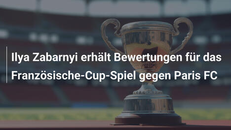Ilya Zabarnyi erhält Bewertungen für das Französische-Cup-Spiel gegen Paris FC