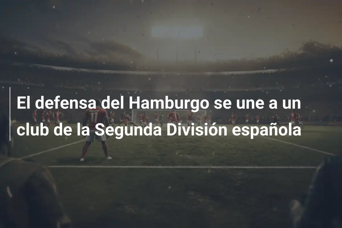 El defensa del Hamburgo se une a un club de la Segunda División española