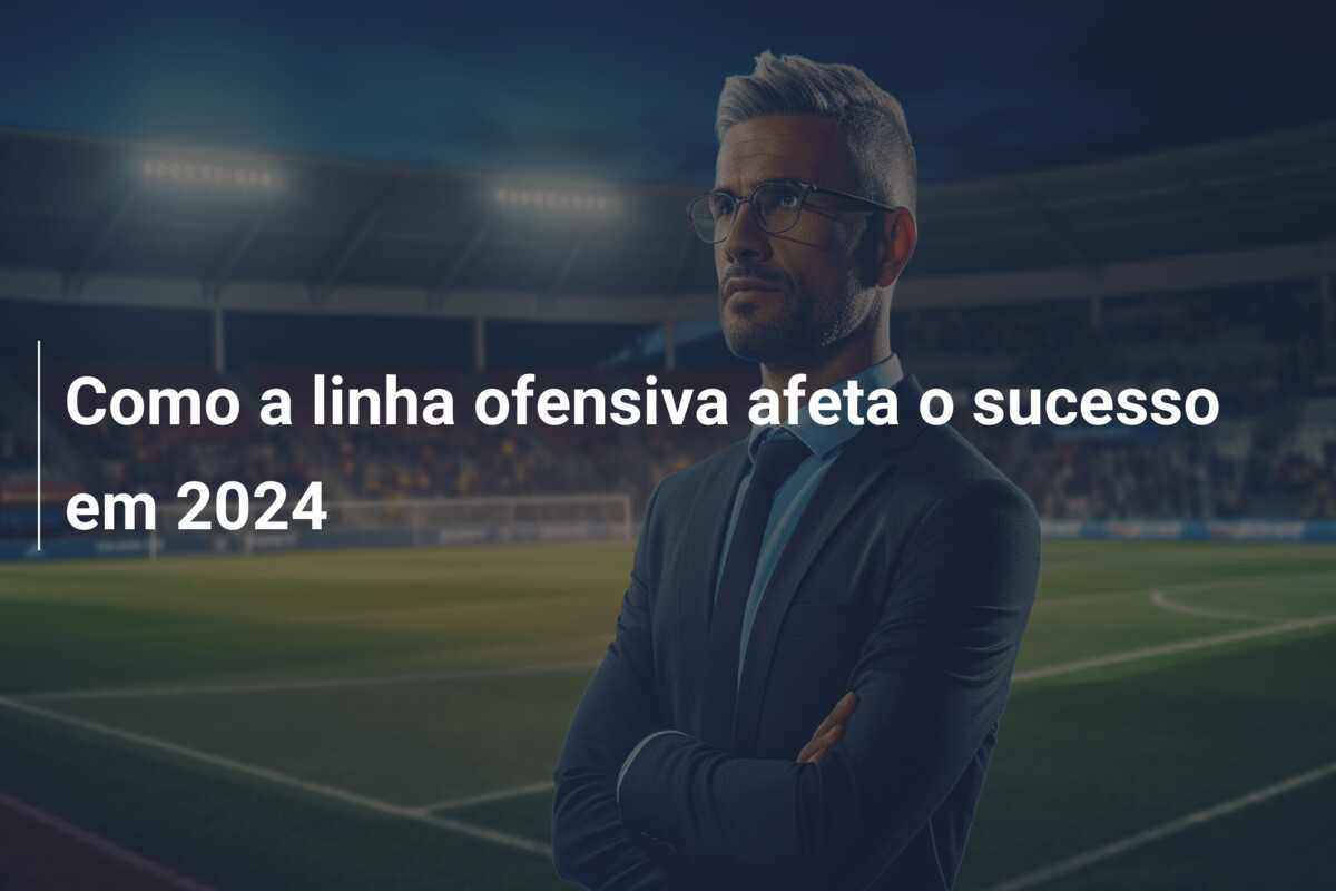 Como a linha ofensiva afeta o sucesso em 2024