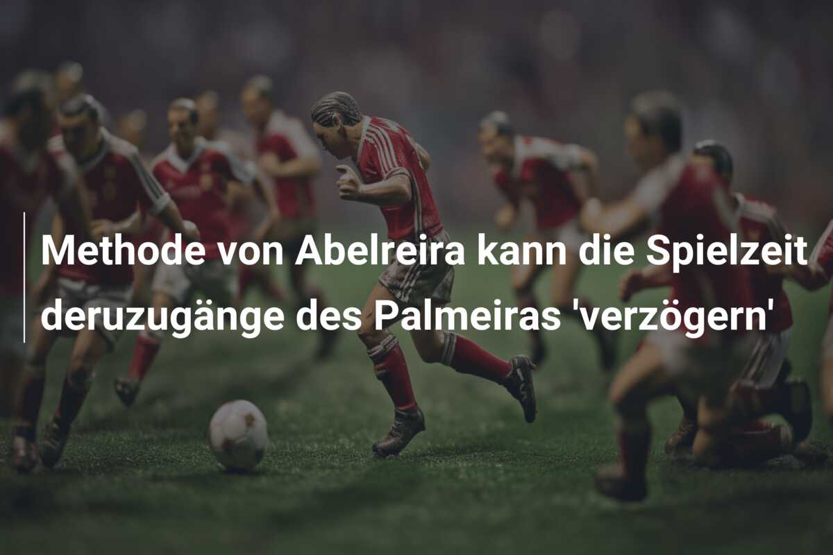 Methode von Abelreira kann die Spielzeit deruzugänge des Palmeiras ‘verzögern’