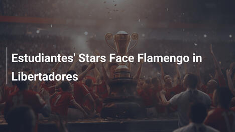 Estudiantes' Stars Face Flamengo in Libertadores