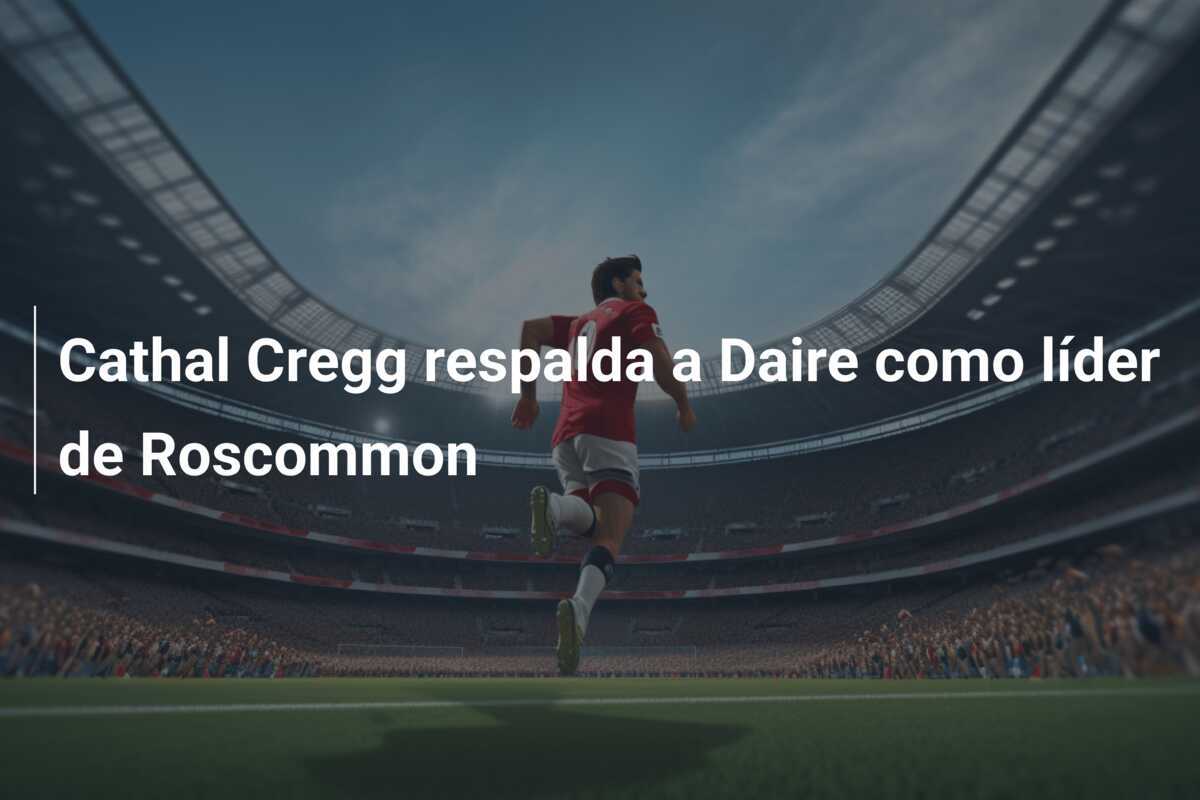 Cathal Cregg respalda a Daire como líder de Roscommon