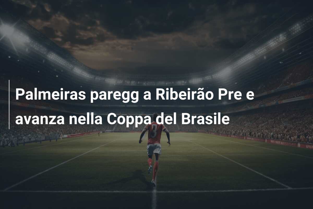 Palmeiras paregg a Ribeirão Pre e avanza nella Coppa del Brasile