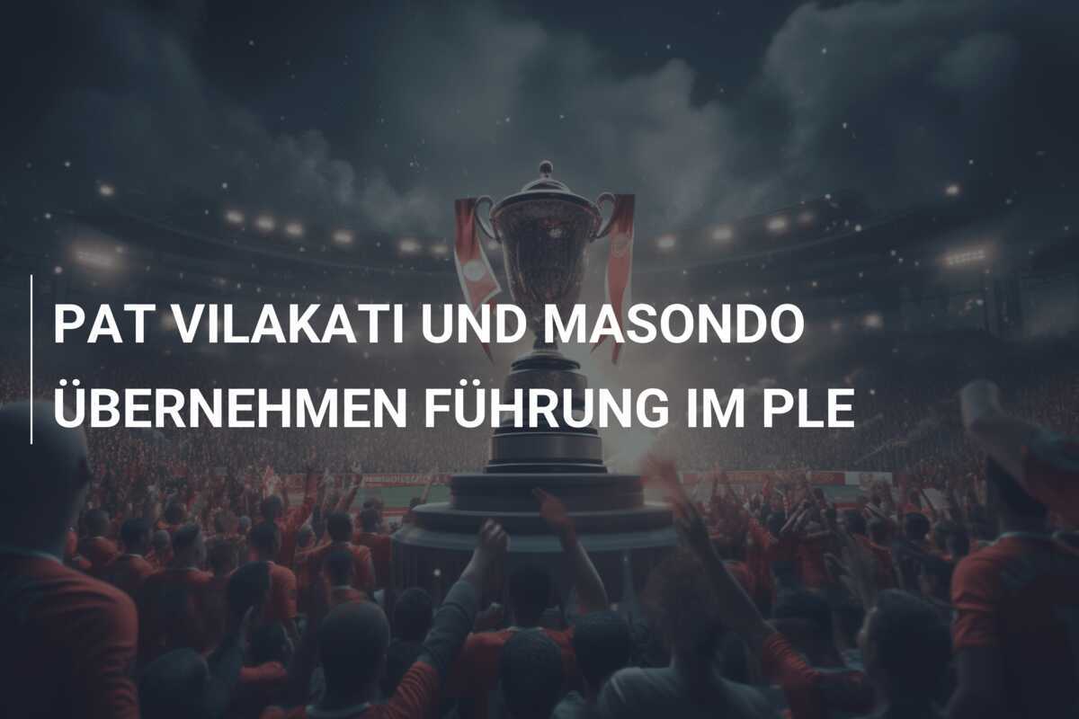 PAT VILAKATI UND MASONDO ÜBERNEHMEN FÜHRUNG IM PLE