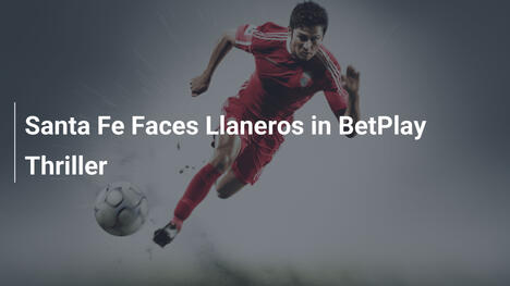 Santa Fe sfida Llaneros nel thriller di BetPlay