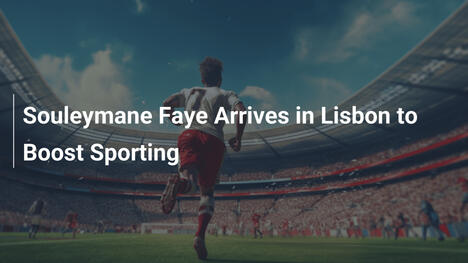 Souleymane Faye arriva a Lisbona per rinforzare lo Sporting