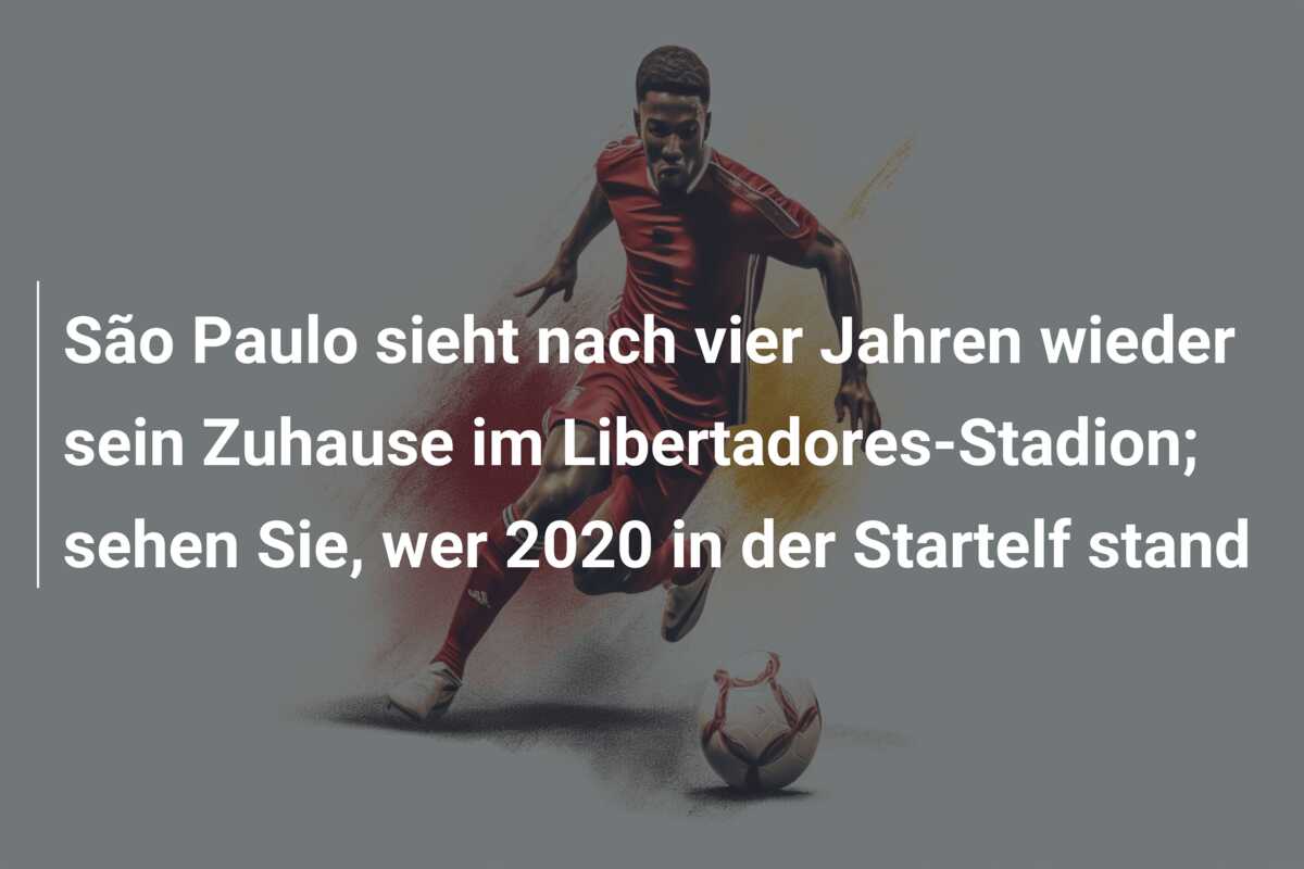 São Paulo sieht nach vier Jahren wieder sein Zuhause im Libertadores-Stadion; sehen Sie, wer 2020 in der Startelf stand