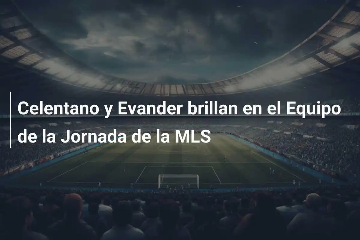 Celentano y Evander brillan en el Equipo de la Jornada de la MLS