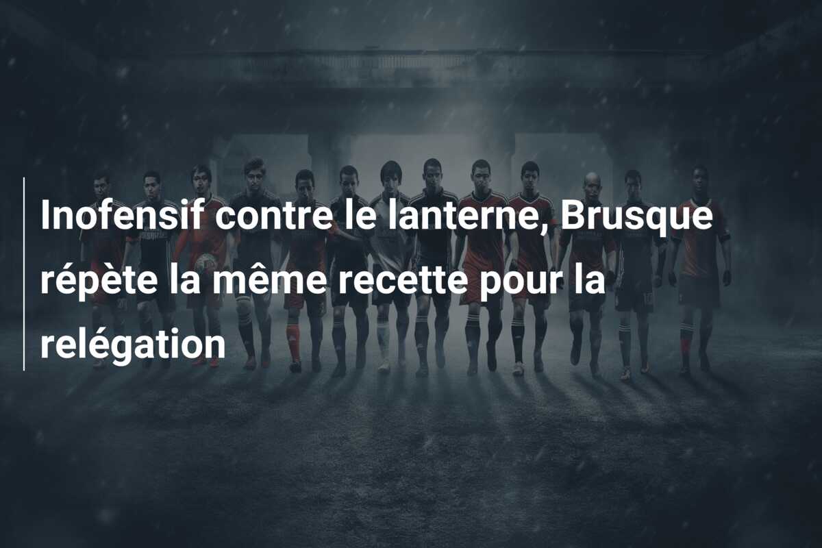 Inofensif contre le lanterne, Brusque répète la même recette pour la relégation