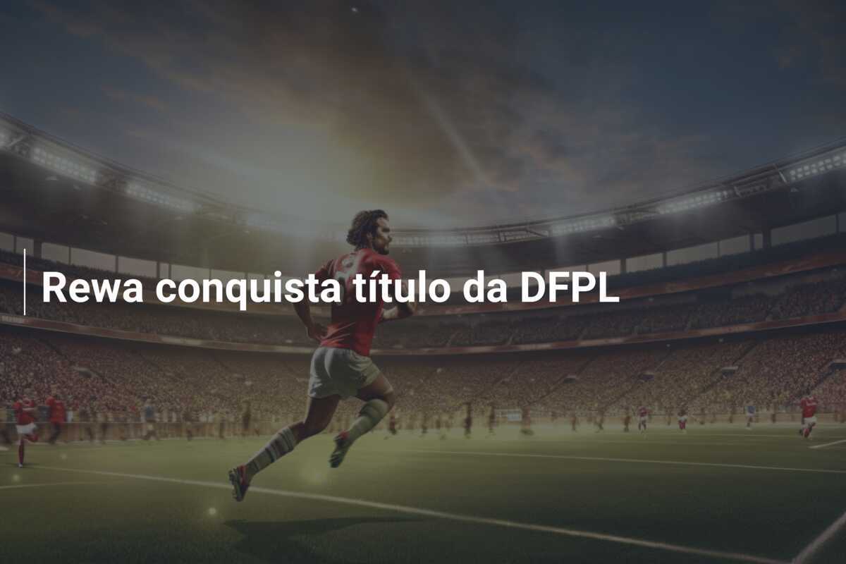 Rewa conquista título da DFPL