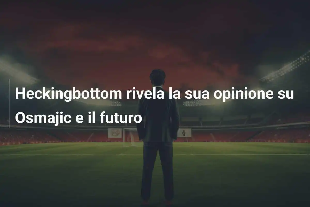 Heckingbottom rivela la sua opinione su Osmajic e il futuro