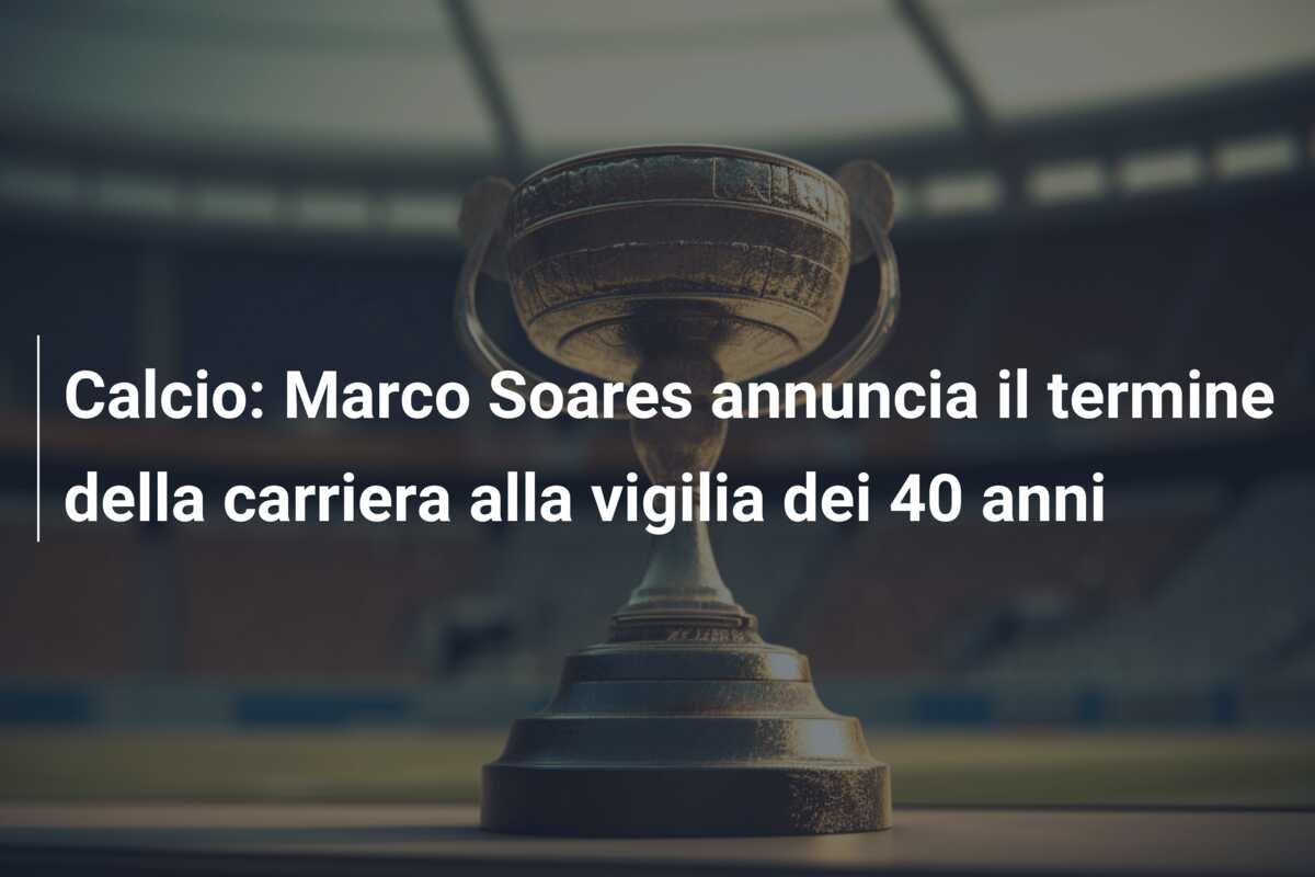 Calcio: Marco Soares annuncia il termine della carriera alla vigilia dei 40 anni
