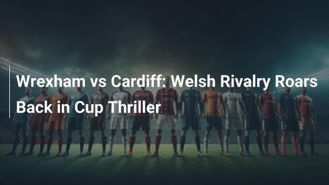 Wrexham contro Cardiff: La Rivalità Gallese Infiamma la Coppa