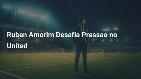 Ruben Amorim Desafia Pressao no United