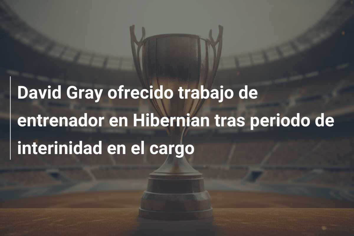 David Gray ofrecido trabajo de entrenador en Hibernian tras periodo de interinidad en el cargo