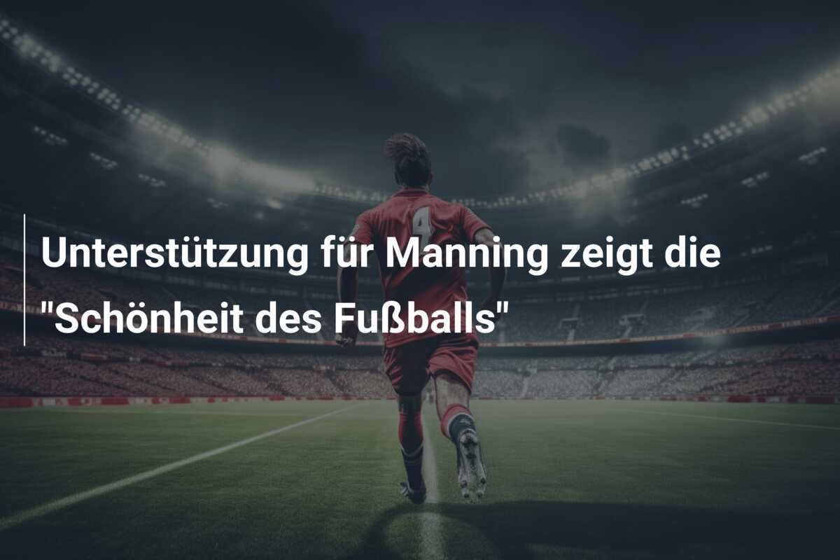 Unterstützung für Manning zeigt die "Schönheit des Fußballs"