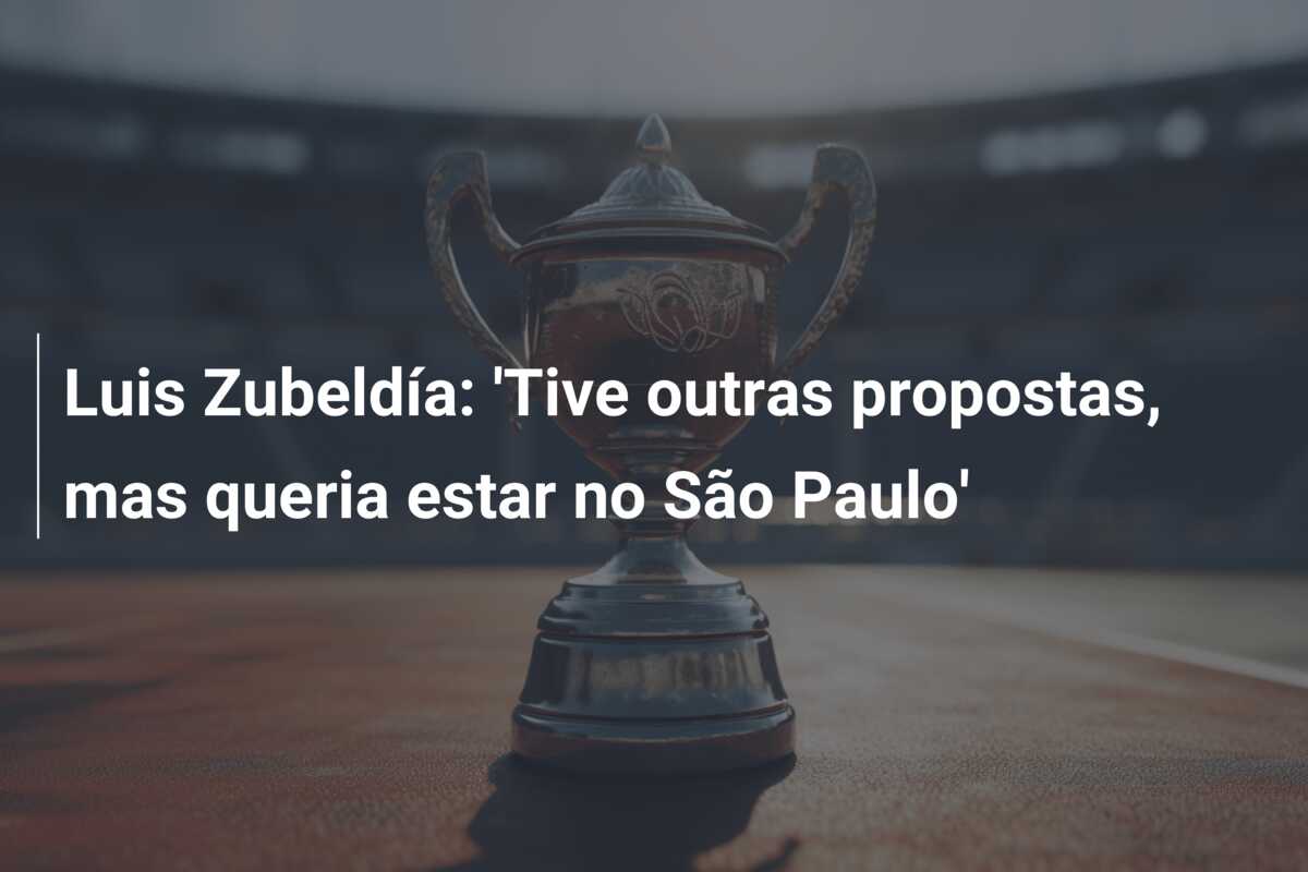 Luis Zubeldía: ‘Tive outras propostas, mas queria estar no São Paulo’