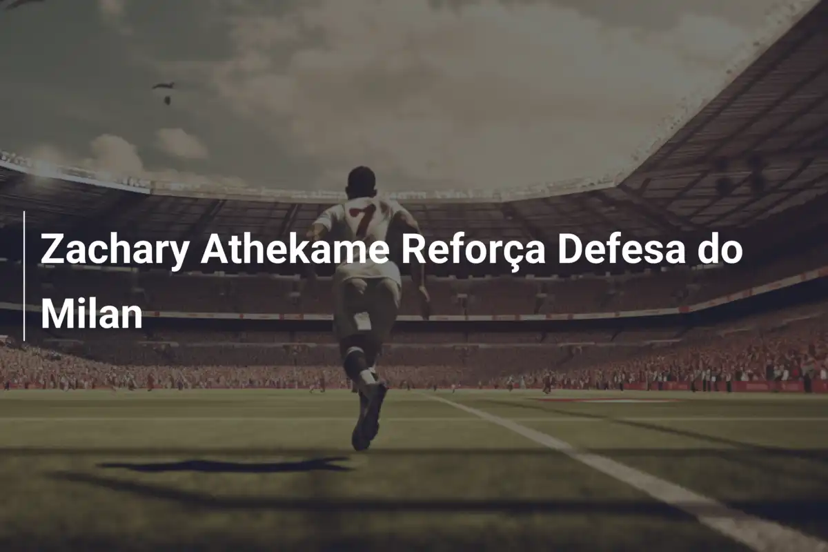 Zachary Athekame Reforça Defesa do Milan