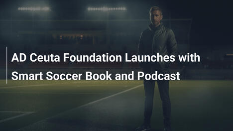 AD Ceuta Foundation startet mit cleverem Fußballbuch und Podcast