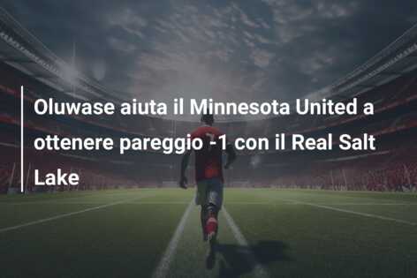 Oluwase aiuta il Minnesota United a ottenere pareggio -1 con il Real Salt Lake