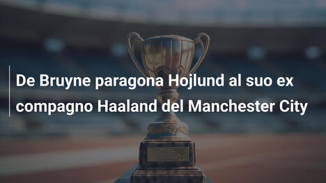 De Bruyne paragona Hojlund al suo ex compagno Haaland del Manchester City