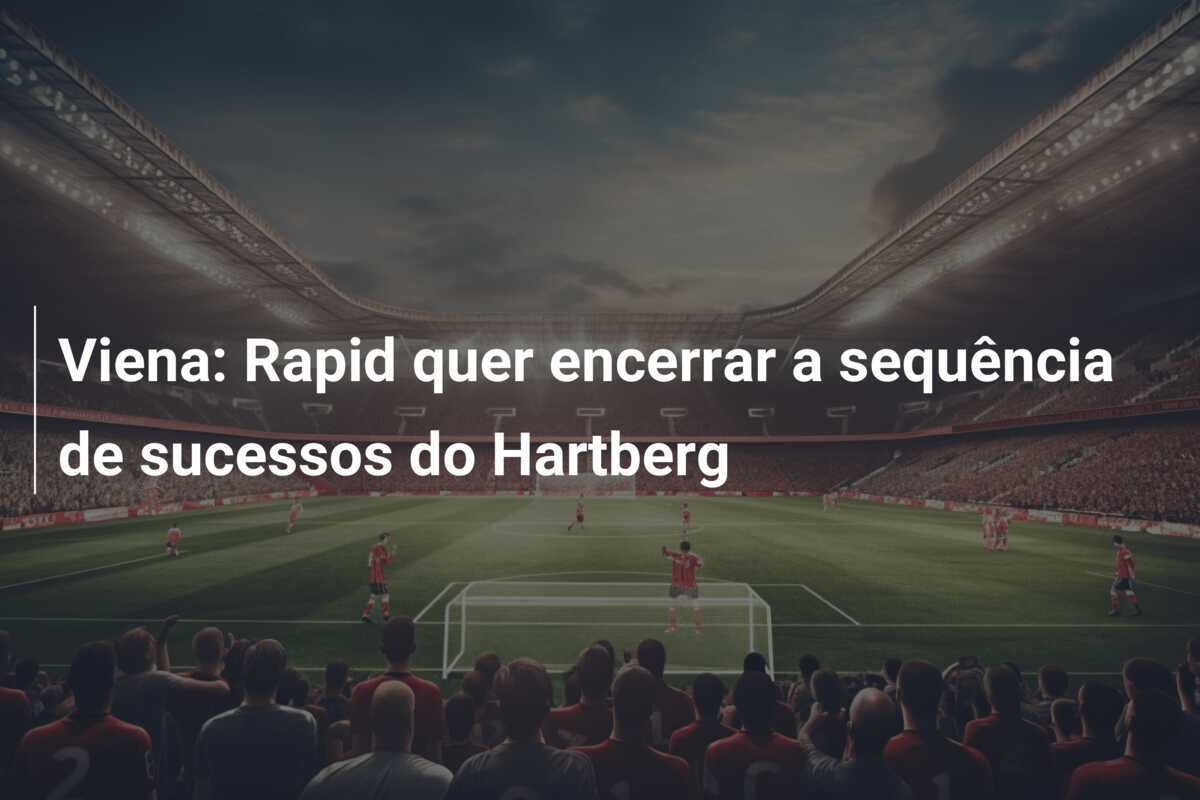 Viena: Rapid quer encerrar a sequência de sucessos do Hartberg