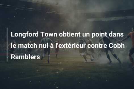 Longford Town obtient un point dans le match nul à l’extérieur contre Cobh Ramblers