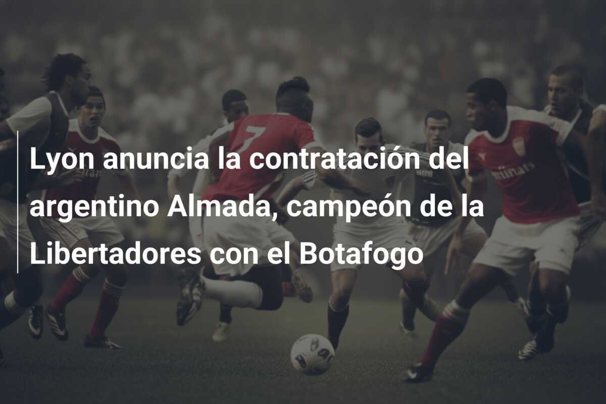Lyon anuncia la contratación del argentino Almada, campeón de la Libertadores con el Botafogo