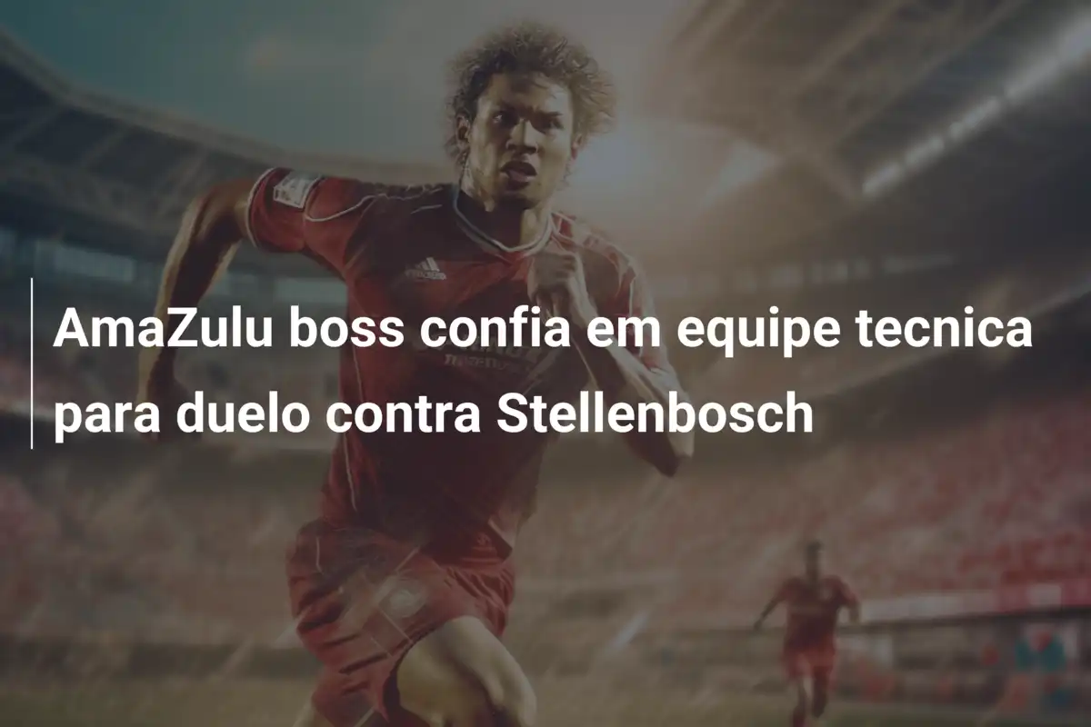 AmaZulu boss confia em equipe tecnica para duelo contra Stellenbosch