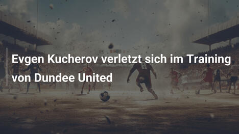 Evgen Kucherov verletzt sich im Training von Dundee United