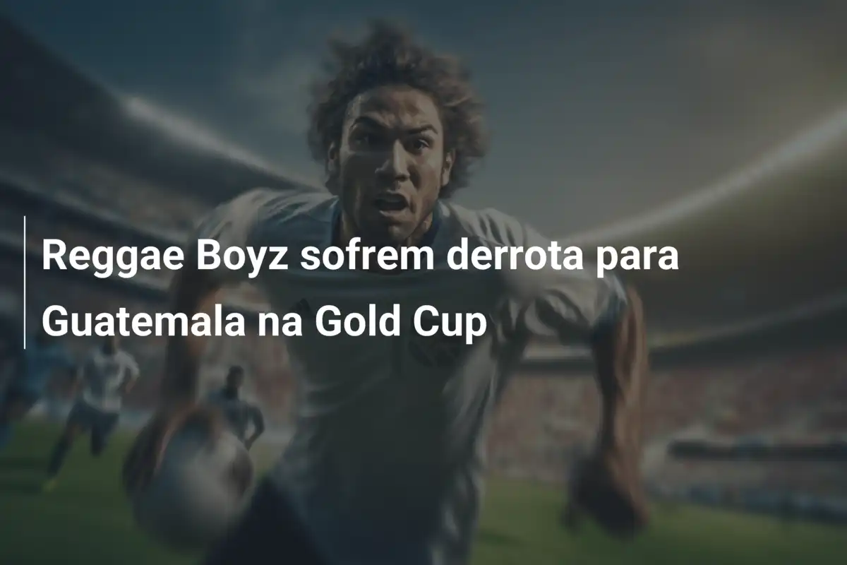Reggae Boyz sofrem derrota para Guatemala na Gold Cup