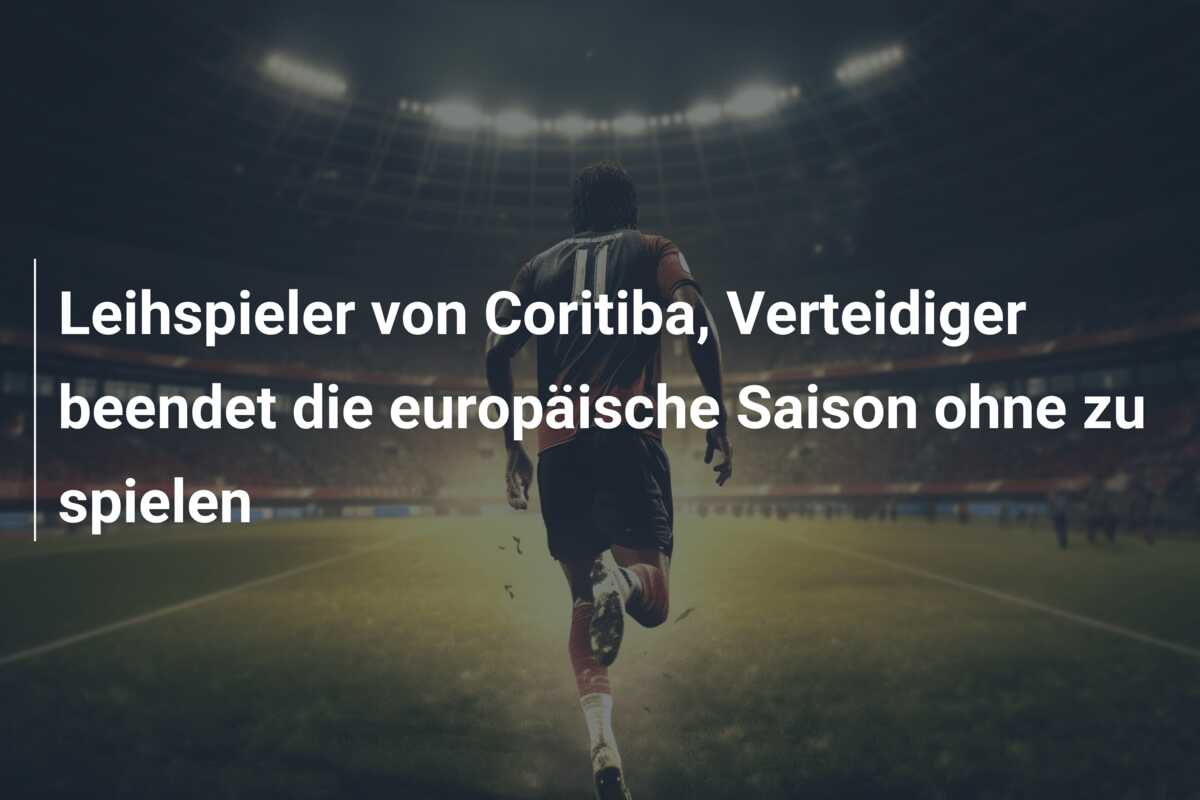 Leihspieler von Coritiba, Verteidiger beendet die europäische Saison ohne zu spielen