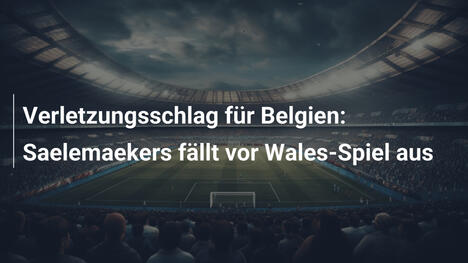 Verletzungsschlag für Belgien: Saelemaekers fällt vor Wales-Spiel aus