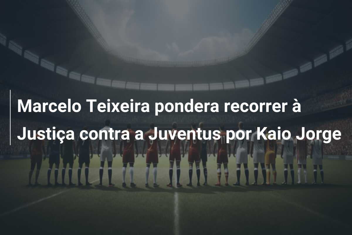 Marcelo Teixeira pondera recorrer à Justiça contra a Juventus por Kaio Jorge