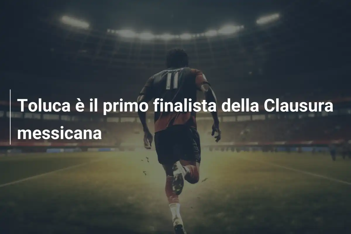 Toluca è il primo finalista della Clausura messicana
